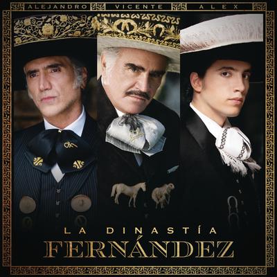 La Dinastía Fernández (La Derrota / Volver, Volver) By Vicente Fernández, Alejandro Fernández, Alex Fernández's cover