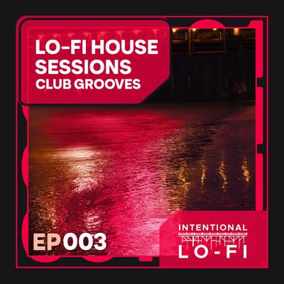 Lo-Fi House Sessions 003: Club Grooves - EP's cover
