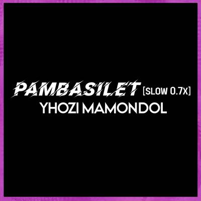 Pambasilet (Slow 0.7x) By Yhozi Mamondol, Wen D'Jatzky's cover