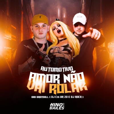 Automotivo Amor Não Vai Rolar By Bibi Babydoll, DJ C15 DA ZO, DJ Roca's cover