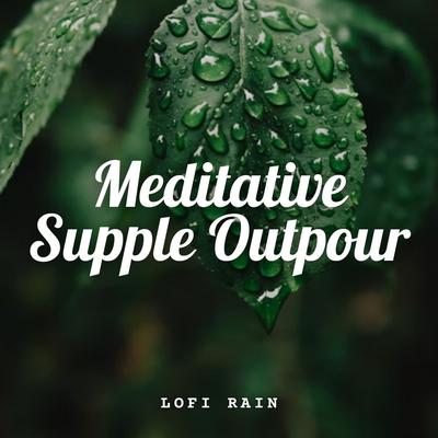 Lofi Rain: Meditative Supple Outpour's cover