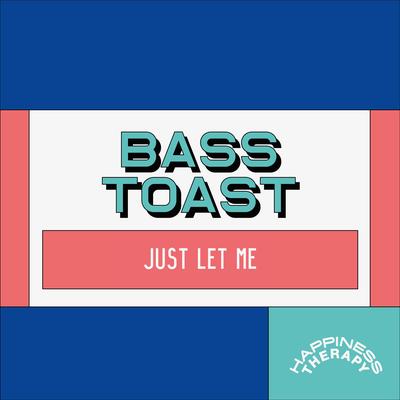 Just Let Me By Bass Toast's cover