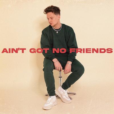 Ain't Got No Friends By Conor Maynard's cover