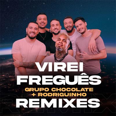 Virei Freguês (Remix) By Grupo Chocolate, Rodriguinho, Dj Gabriel R's cover
