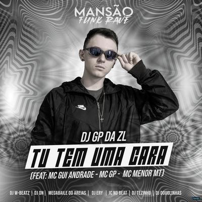 Tu Tem uma Cara (feat. MC Gui Andrade, MC GP, MC Menor MT, Dj W-Beatz, DJ DN, Megabaile Do Areias, DJ Ery, JC NO BEAT, DJ Tezinho & DJ Douglinhas) (feat. MC Gui Andrade, MC GP, MC Menor MT, Dj W-Beatz, DJ DN, Megabaile Do Areias, DJ Ery, JC NO BEAT, DJ Tezinho & D) (Mansão Funk Rave) By Megabaile Do Areias, GP DA ZL, MC Gui Andrade, MC GP, MC Menor MT, Dj W-Beatz, DJ DN, DJ Ery, JC NO BEAT, DJ Tezinho, DJ Douglinhas's cover