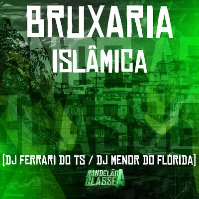 Bruxaria Islâmica By DJ Ferrari Do Ts, DJ MENOR DO FLORIDA's cover