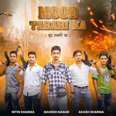 Mood Tabahi Ka By Nitin Sharma, Mahesh Nagar, Akash Sharma's cover
