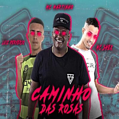 Caminho das Rosas (feat. LUIZ PERVERSO, Mc Martinho) (feat. LUIZ PERVERSO & Mc Martinho) By Mc shek, LUIZ PERVERSO, Mc Martinho's cover