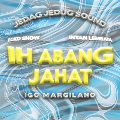 Ih Abang Jahat (Igo Margilano Remix)'s cover