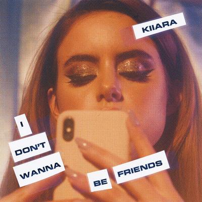 I Don't Wanna Be Friends By Kiiara's cover