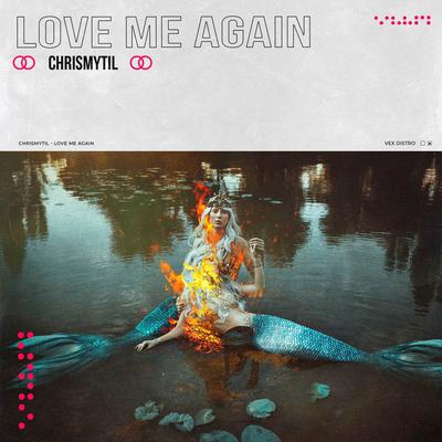 Love Me Again By Chrismytil's cover