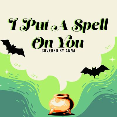 I Put A Spell On You By Annapantsu's cover
