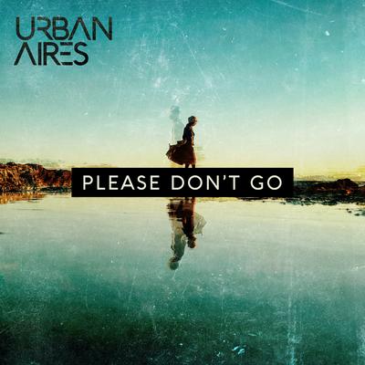 Please Don't Go By Urban Aires's cover