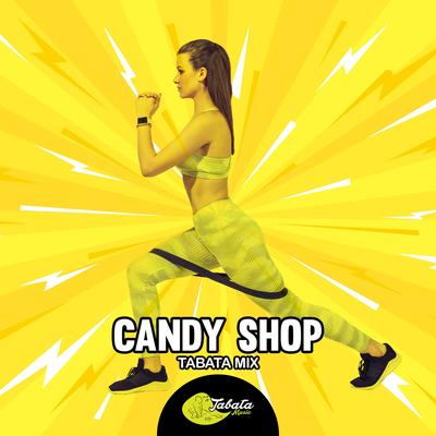 Candy Shop (Tabata Mix) By Tabata Music's cover