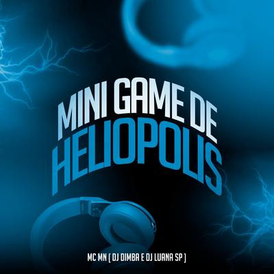 Mini Game de Heliopolis By MC MN, Dj Dimba, DJ Luana SP's cover