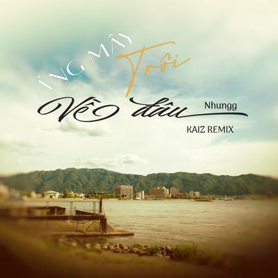 Áng Mây Trôi Về Đâu (Kaiz Remix)'s cover