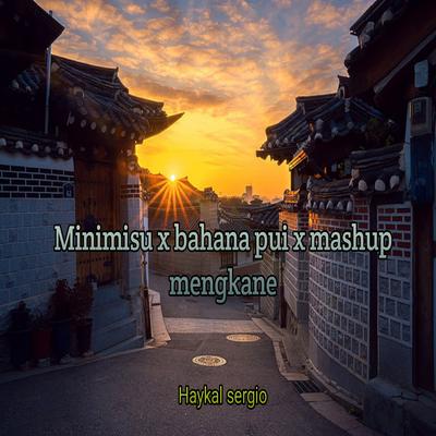 Minimisu x bahana pui x mashup mengkane's cover