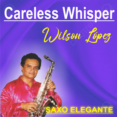 Careless Whisper/Wilson López By Saxo Elegante's cover