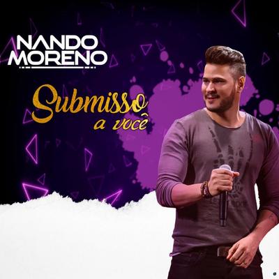 Submisso a Você (feat. Gino & Geno) (feat. Gino & Geno) (Ao Vivo) By Nando Moreno, Gino & Geno's cover