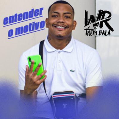 ENTENDER O MOTIVO By DJ WR DO TREM BALA, MC CJ's cover