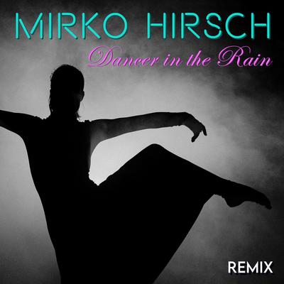 Dancer In The Rain (Remix) By Mirko Hirsch's cover