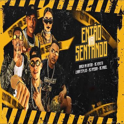 Então Vai Sentando (feat. Mc Alysson & MC Angel) (feat. Mc Alysson & MC Angel) (Brega Funk) By Barca Na Batida, Mc Veveto, Labra stylos, Mc Alysson, MC Angel's cover