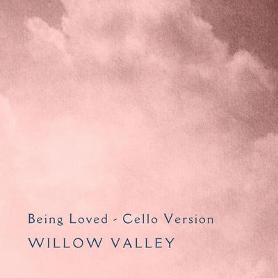 Being Loved (Cello Version) By Willow Valley's cover