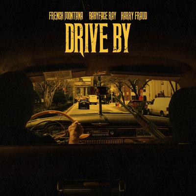 Drive By By French Montana, Harry Fraud, Babyface Ray's cover