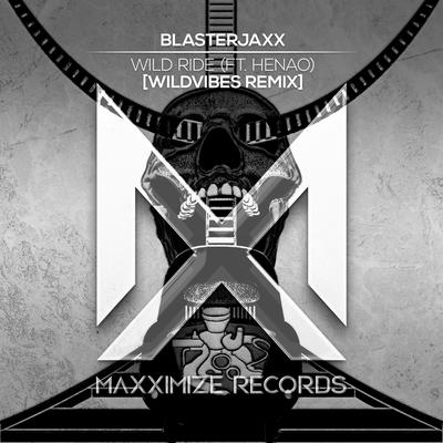 Wild Ride (feat. Henao) [WildVibes Remix] By Blasterjaxx, Henao, WildVibes's cover