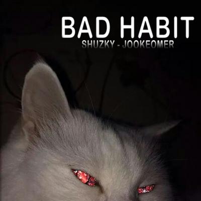 Bad Habit By Shuzky, jookeomer's cover