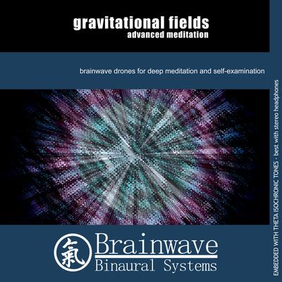 Gravitational Fields Advanced Meditation By Brainwave Binaural Systems's cover