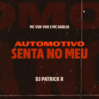 Automotivo Senta no Meu By DJ Patrick R, Mc Vuk Vuk, MC Dablio's cover