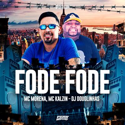 Fode Fode By Mc Morena, MC Kalzin, DJ Douglinhas's cover