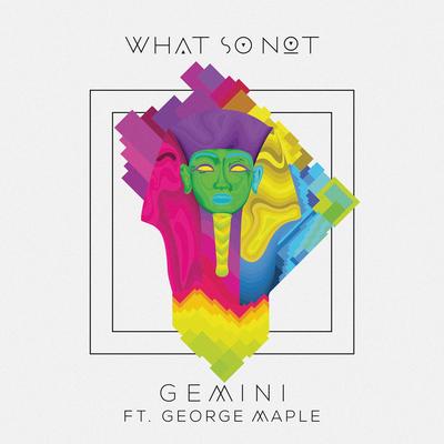 Gemini (feat. George Maple) By What So Not, George Maple's cover