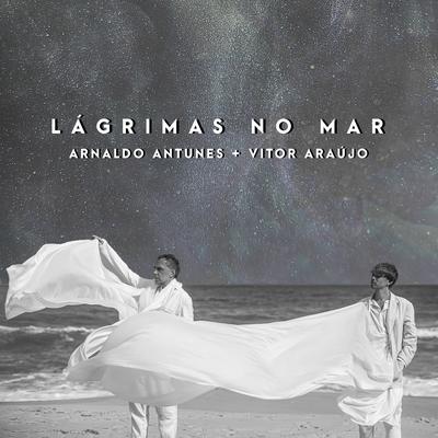 Lágrimas no Mar By Vitor Araújo, Arnaldo Antunes's cover