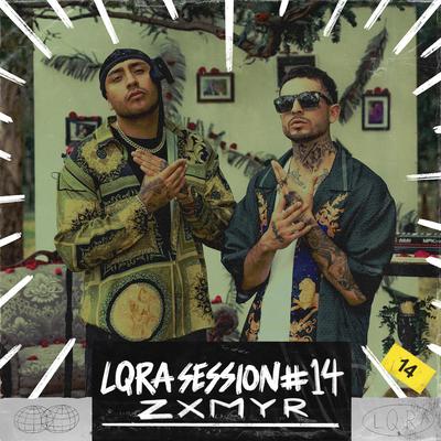 LQRA Session #14 By La Loquera, Zxmyr's cover