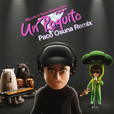 Un Poquito (Paco Osuna Remix) By Miguelle, Tons, Betomonte, Paco Osuna's cover