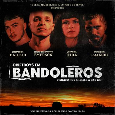 Bandoleros By DRIFTBOYS, Raiashi, Ux0a, Émer$on, Bad Kid's cover