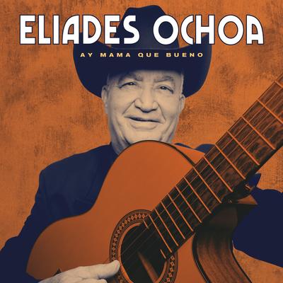 Ay Mama Que Bueno By Eliades Ochoa's cover