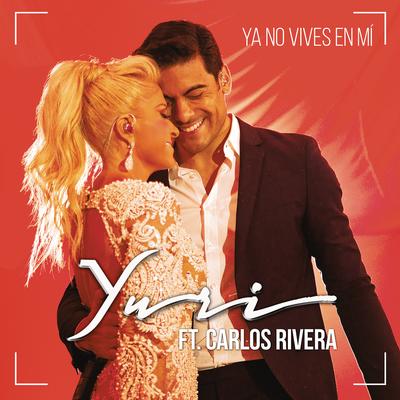 Ya No Vives en Mí (Versión Pop) (feat. Carlos Rivera) By Yuri, Carlos Rivera's cover