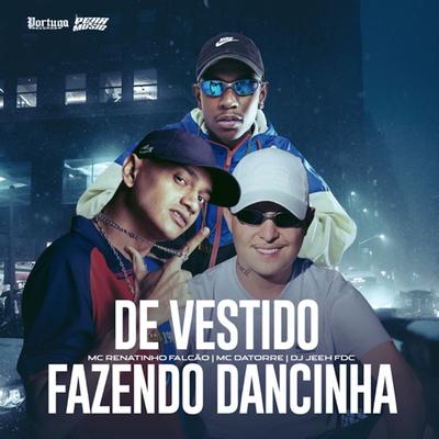 De Vestido Fazendo Dancinha By MC Renatinho Falcão, Mc Datorre, DJ Jeeh FDC's cover