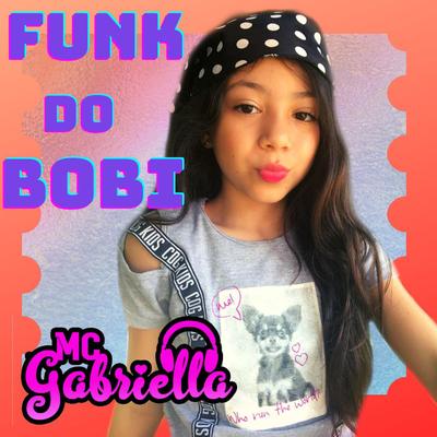 Funk do Bobi By Mc Gabriella's cover