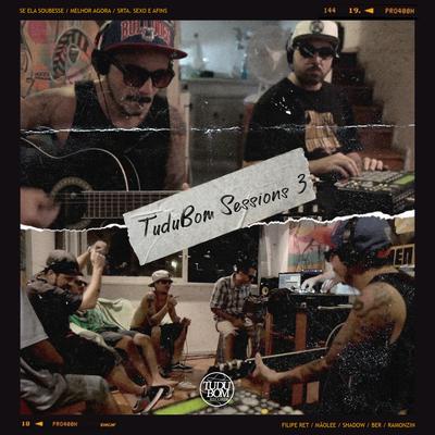 TUDUBOM SESSIONS 3 - SE ELA SOUBESSE / MELHOR AGORA / SRTA SEXO & AFINS By Tudubom, Mãolee, Daniel Shadow, Erik Skratch, Filipe Ret, Erik Skratch, Ramozin's cover