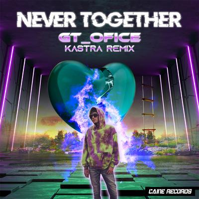 Never Together (Kastra Remix)'s cover
