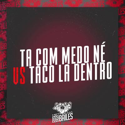 Ta Com Medo Né Vs Taco La Dentro's cover