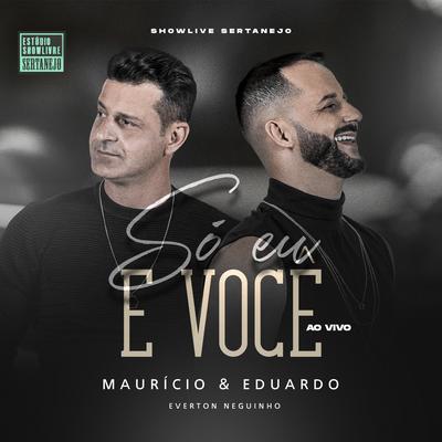 Só Eu e Você (Estúdio Showlivre Sertanejo) (Ao Vivo) By Maurício & Eduardo, Everton Neguinho's cover