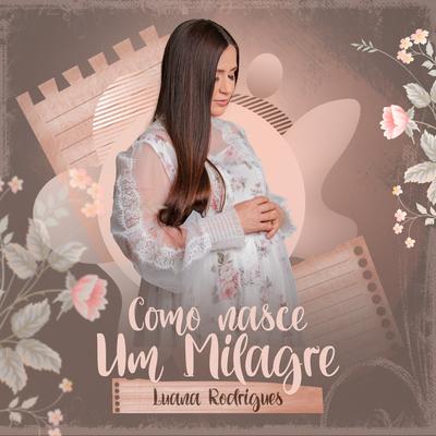 Como Nasce um Milagre By Luana Rodrigues's cover