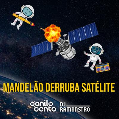 Mandelão Derruba Satélite By DJ Ramonstro, DJ Danilo Bento's cover