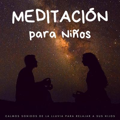 Meditación Para Niños: Calmos Sonidos De La Lluvia Para Relajar A Sus Hijos's cover