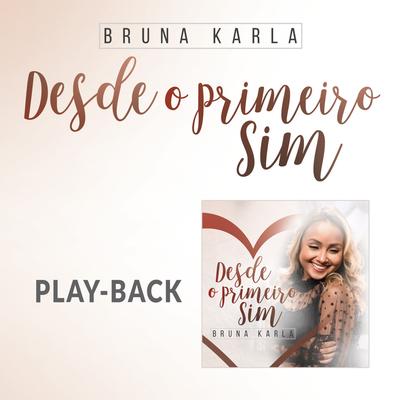 Desde o Primeiro Sim (Playback) By Bruna Karla's cover
